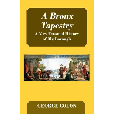 A Bronx Tapestry: A Very Personal History of My Borough