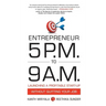 Entrepreneur 5 P.M. to 9 A.M.: Launching a Profitable Start-Up without Quitting Your Job