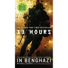 13 Hours: The Inside Account of What Really Happened in Benghazi