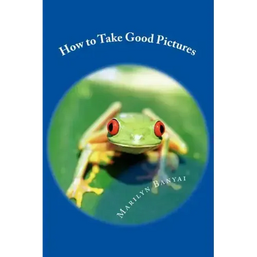 How to Take Good Pictures: How to Improve Your Photography, Quick Easy Tips for Taking Better Pictures