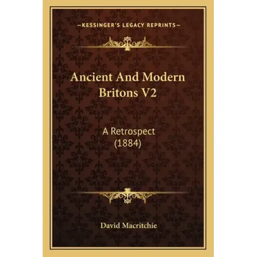 Ancient and Modern Britons V2: A Retrospect (1884)