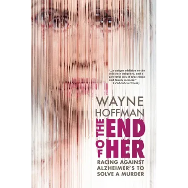 The End of Her: Racing Against Alzheimer's to Solve a Murder