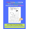 Letter Tracing And Coloring Book For Preschoolers Kindergarten Prep & Toddlers - A Fun Way To Practice Writing - My First Learn-To-Write Coloring Book