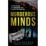 Murderous Minds: Stories of Real Life Murderers That Escaped the Headlines