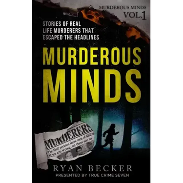 Murderous Minds: Stories of Real Life Murderers That Escaped the Headlines