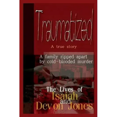 Traumatized - The Lives of Isaiah Jones and Devon Jones