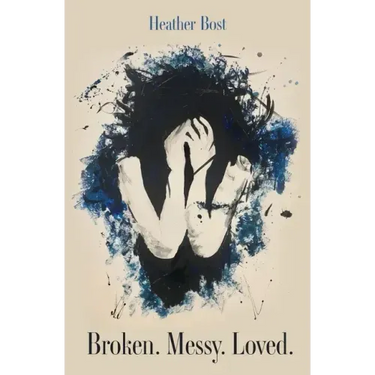 Broken. Messy. Loved.