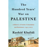 The Hundred Years' War on Palestine: A History of Settler Colonialism and Resistance, 1917-2017