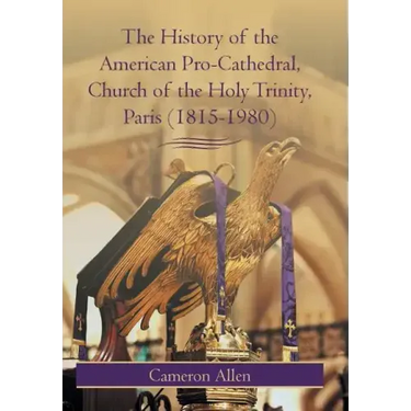 The History of the American Pro-Cathedral of the Holy Trinity, Paris (1815-1980)