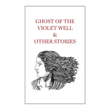 Ghost of the Violet Well & Other Stories