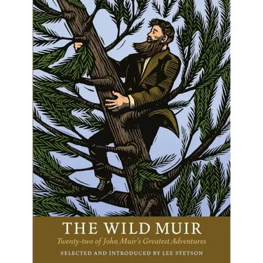 The Wild Muir: Twenty-Two of John Muir's Greatest Adventures