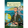 Roger Casement: Human Rights Hero