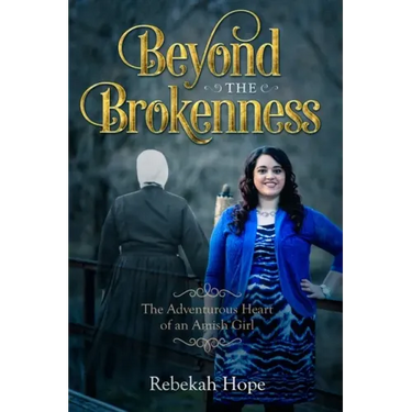 Beyond the Brokenness: The Adventurous Heart of an Amish Girl