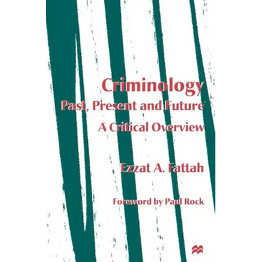 Criminology: Past, Present and Future: A Critical Overview