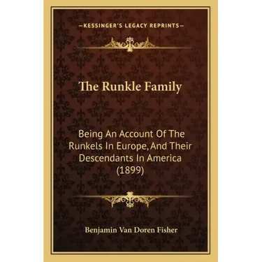 The Runkle Family: Being An Account Of The Runkels In Europe, And Their Descendants In America (1899)