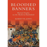 Bloodied Banners: Martial Display on the Medieval Battlefield