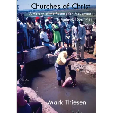 Churches of Christ: A History of the Restoration Movement in Malawi 1906 - 1981