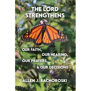 The Lord Strengthens Our Faith, Our Hearing, Our Prayers, & Our Decisions