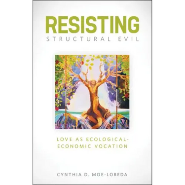 Resisting Structural Evil: Love as Ecological-Economic Vocation