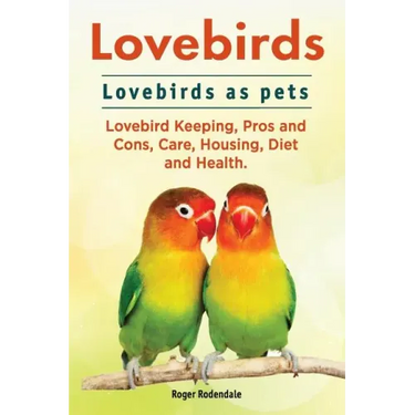 Lovebirds. Lovebirds as pets. Lovebird Keeping, Pros and Cons, Care, Housing, Diet and Health.