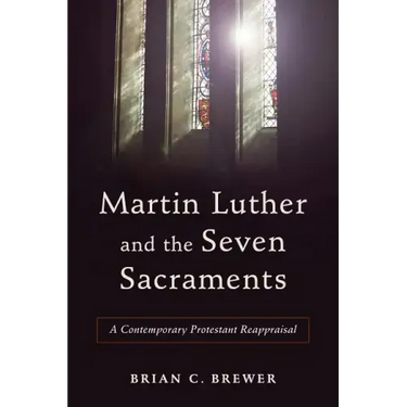Martin Luther and the Seven Sacraments