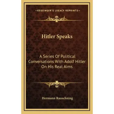 Hitler Speaks: A Series of Political Conversations with Adolf Hitler on His Real Aims