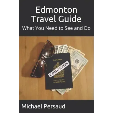 Edmonton Travel Guide: What You Need to See and Do