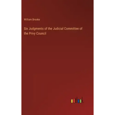 Six Judgments of the Judicial Committee of the Privy Council