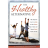 The Healthy Alternative: Why Chiropractic Care is the Safest and Most Effective Way to Restore and Maintain Optimal Health... Naturally!