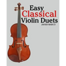 Easy Classical Violin Duets: Featuring Music of Bach, Mozart, Beethoven, Vivaldi and Other Composers.
