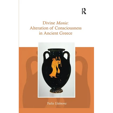 Divine Mania: Alteration of Consciousness in Ancient Greece
