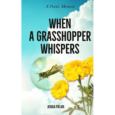 When a Grasshopper Whispers: A Poetic Memoir
