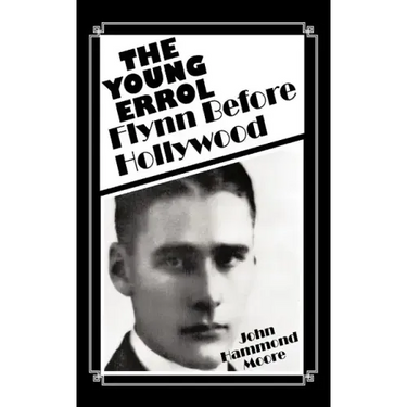 The Young Errol: Flynn Before Hollywood