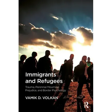 Immigrants and Refugees: Trauma, Perennial Mourning, Prejudice, and Border Psychology