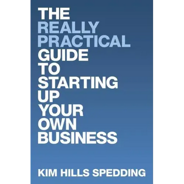 The Really Practical Guide to Starting Up Your Own Business