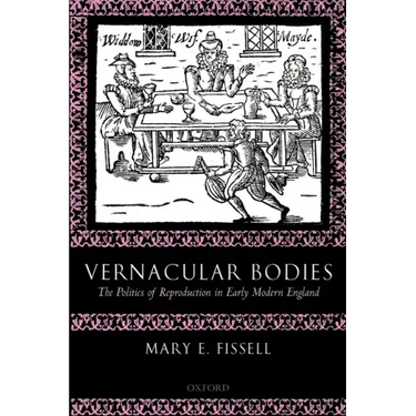 Vernacular Bodies: The Politics of Reproduction in Early Modern England