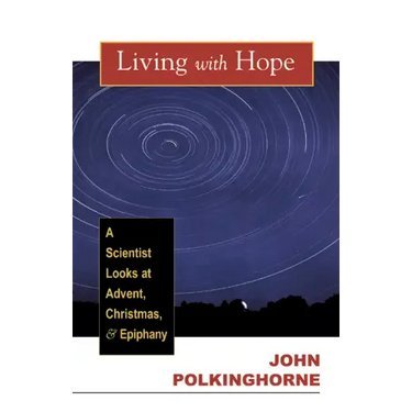 Living with Hope: A Scientist Looks at Advent, Christmas, and Epiphany
