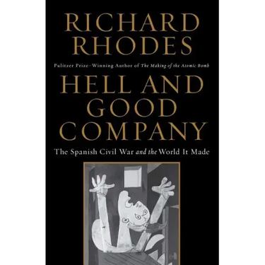 Hell and Good Company: The Spanish Civil War and the World It Made