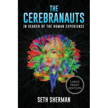 The Cerebranauts: In Search of the Human Experience (Large Print Edition)