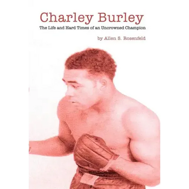 Charley Burley, The Life & Hard Times of an Uncrowned Champion