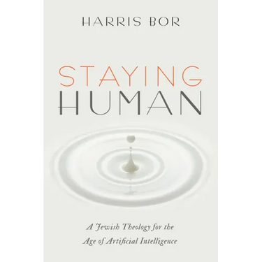 Staying Human: A Jewish Theology for the Age of Artificial Intelligence