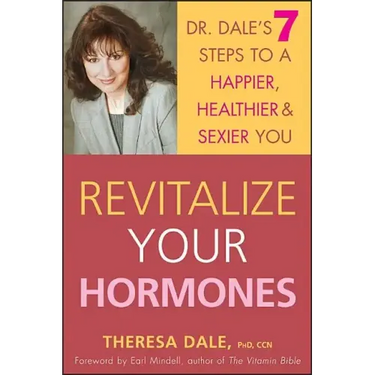 Revitalize Your Hormones: Dr. Dale's 7 Steps to a Happier, Healthier, and Sexier You