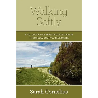 Walking Softly: A Collection of Mostly Gentle Walks in Sonoma County, California