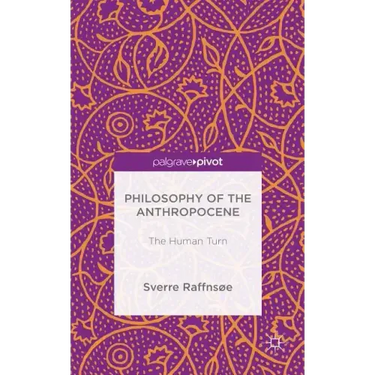 Philosophy of the Anthropocene: The Human Turn