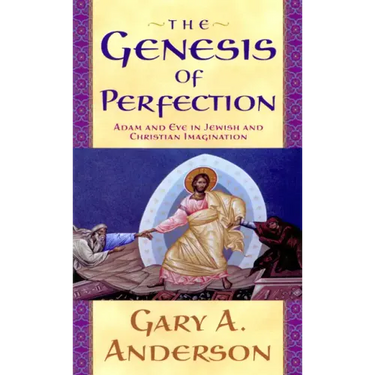 The Genesis of Perfection: Adam and Eve in Jewish and Christian Imagination
