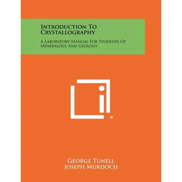 Introduction To Crystallography: A Laboratory Manual For Students Of Mineralogy And Geology