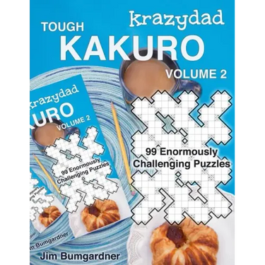 Krazydad Tough Kakuro Volume 2: 99 Enormously Challenging Puzzles