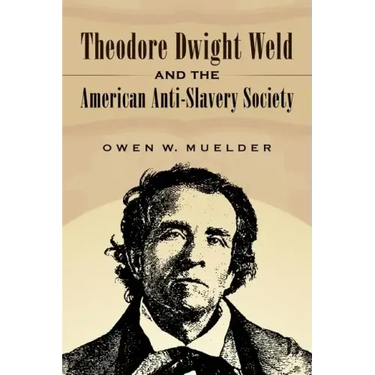 Theodore Dwight Weld and the American Anti-Slavery Society