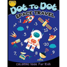 Dot to dot space travel coloring book for kids: Children Activity Connect the dots, Coloring Book for Kids Ages 2-4 3-5, A Fun Dot To Dot Book Filled