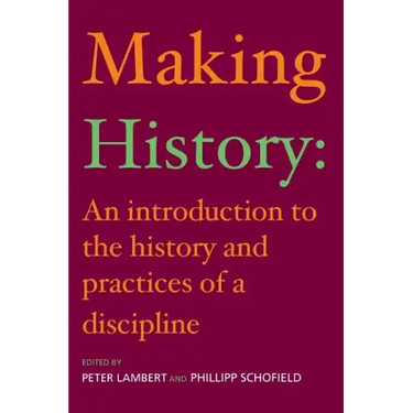 Making History: An Introduction to the History and Practices of a Discipline